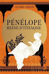 Le chant des déesses. Vol. 1. Pénélope, reine d'Ithaque