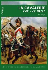 La cavalerie : XVIIe-XXe siècle
