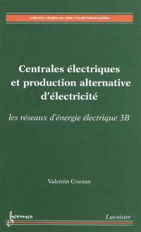 Les réseaux d'énergie électrique. Vol. 3B. Centrales électriques et production alternative d'électricité