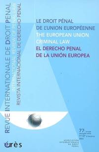 Revue internationale de droit pénal, n° 1. Le droit pénal de l'Union européenne. The European Union criminal law. El derecho penal de la Union europea