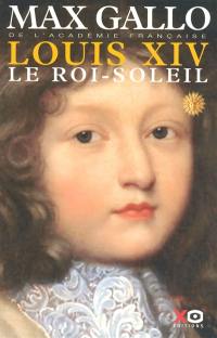 Louis XIV. Vol. 1. Le Roi-Soleil : (1638-1682)