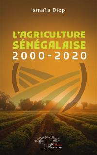 L'agriculture sénégalaise. 2000-2020