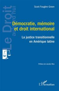 Démocratie, mémoire et droit international : la justice transitionnelle en Amérique latine