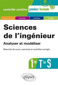 Sciences de l'ingénieur 1re, terminale S : analyser et modéliser : résumés de cours, exercices et contrôles corrigés