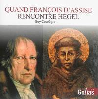 Quand François d'Assise rencontre Hegel : essai