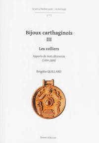 Bijoux carthaginois. Vol. 3. Les colliers : l'apport de trois décennies : 1979-2009