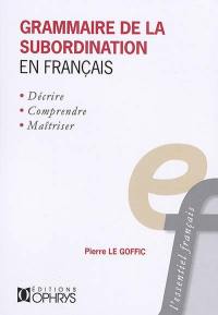 Grammaire de la subordination en français : décrire, comprendre, maîtriser