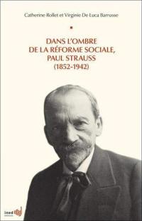Dans l'ombre de la réforme sociale, Paul Strauss (1852-1942)