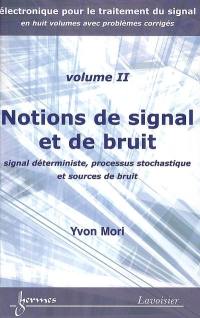 Electronique pour le traitement du signal. Vol. 2. Notions de signal et de bruit : signal déterministe, processus stochastique et sources de bruit