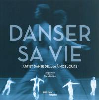 Danser sa vie : art et danse de 1900 à nos jours : l'exposition. The exhibition
