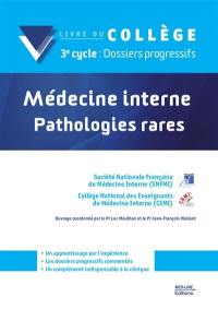 Médecine interne : pathologies rares : livre du collège, 3e cycle, dossiers progressifs