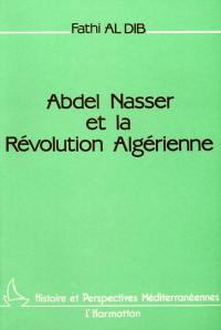 Abdel Nasser et la révolution algérienne