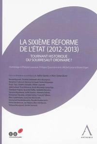 La sixième réforme de l'Etat 2012-2013 : tournant historique ou soubresaut ordinaire ? : hommage à Philippe Lauvaux, Philippe Quertainmont, Michel Leroy et Rusen Ergec
