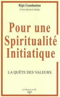 Pour une spiritualité initiatique : la quête des valeurs