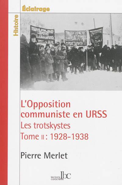 L'opposition communiste en URSS : les trotskystes (1923-1938). Vol. 2. 1928-1938 : une lutte à mort contre le stalinisme