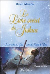 Le livre secret de Jeshua. Vol. 1. Les saisons de l'éveil : la vie cachée de Jésus... selon la mémoire du temps