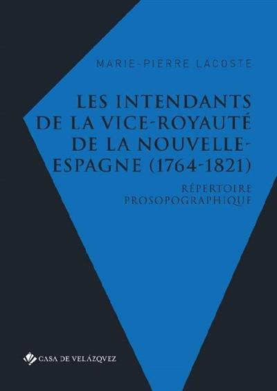 Les intendants de la vice-royauté de la Nouvelle-Espagne (1764-1821) : répertoire prosopographique