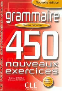 Grammaire : 450 nouveaux exercices, niveau débutant