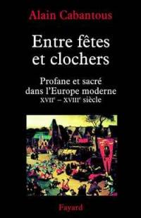 Entre fêtes et clochers : profane et sacré dans l'Europe moderne. Vol. 1. XVIIe-XVIIIe siècle