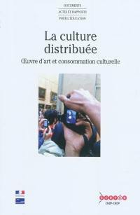 La culture distribuée : oeuvre d'art et consommation culturelle