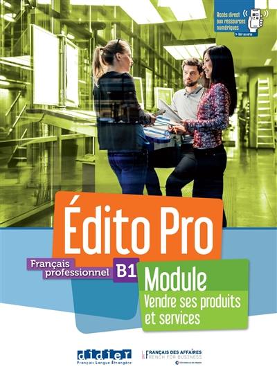 Edito pro, français professionnel, B1 : module vendre ses produits et services