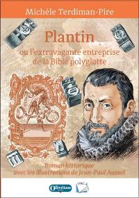 Plantin ou L'extravagante entreprise de la Bible polyglotte : roman historique
