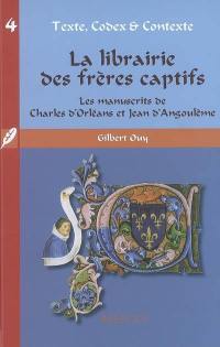 La librairie des frères captifs : les manuscrits de Charles d'Orléans et Jean d'Angoulême