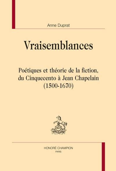 Vraisemblances : poétiques et théorie de la fiction, du cinquecento à Jean Chapelain (1500-1670)