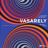 Vasarely : le partage des formes : l'exposition. Vasarely : sharing forms : the exhibition