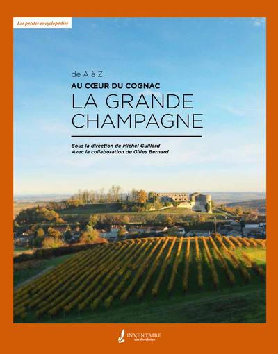 Au coeur du Cognac : la Grande Champagne : de A à Z