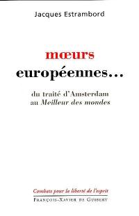 Moeurs européennes... : du traité d'Amsterdam au meilleur des mondes