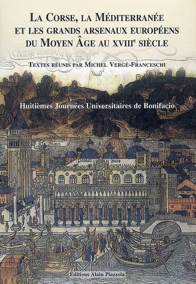 La Corse, la Méditerranée et les grands arsenaux du Moyen Age au XVIIIe siècle
