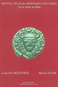 Nouvel atlas des monnaies gauloises. Vol. 1. De la Seine au Rhin