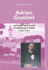 Adrien Gastinel : notable bas-alpin et médecin à Paris (1856-1937)