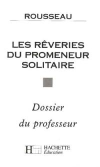 Les rêveries du promeneur solitaire, Rousseau : dossier du professeur