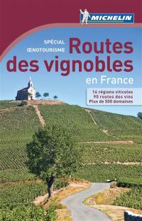 Routes des vignobles en France : spécial oenotourisme : 14 régions viticoles, 90 routes des vins, plus de 500 domaines