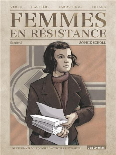 Femmes en résistance. Vol. 2. Sophie Scholl : une étudiante soupçonnée d'activités subversives
