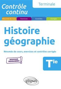 Histoire géographie terminale : résumés de cours, exercices et contrôles corrigés : nouveaux programmes
