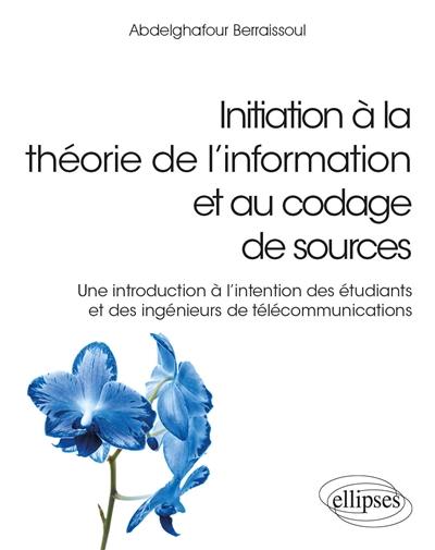 Initiation à la théorie de l’information et au codage de sources : une introduction à l'intention des étudiants et des ingénieurs de télécommunications