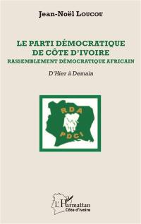Le Parti démocratique de Côte d'Ivoire-Rassemblement démocratique africain : d'hier à demain
