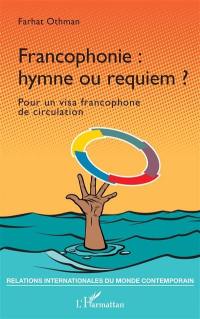 Francophonie : hymne ou requiem ? : pour un visa francophone de circulation