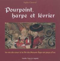 Pourpoint, harpe et lévrier : la vie de cour à la fin du Moyen Age en pays d'Oc