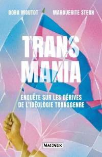 Transmania : enquête sur les dérives de l'idéologie transgenre