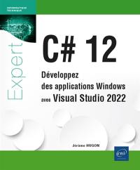 C# 12 : développez des applications Windows avec Visual Studio 2022