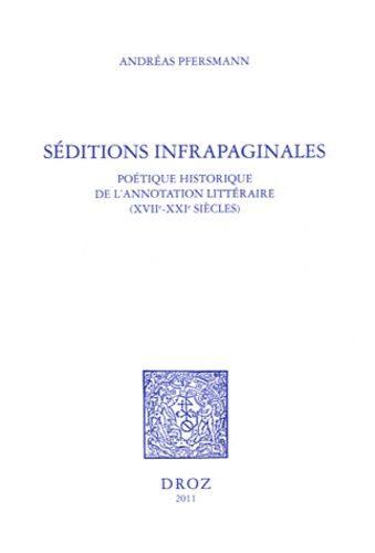 Séditions infrapaginales : poétique historique de l'annotation littéraire (XVIIe-XXIe siècles)