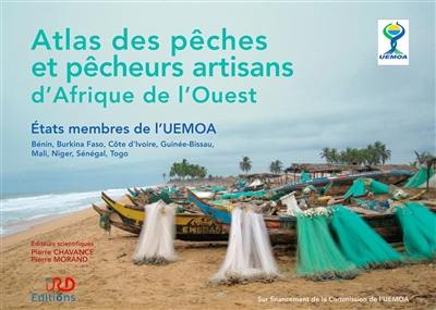 Atlas des pêches et pêcheurs artisans d'Afrique de l'Ouest : Etats membres de l'UEMOA : Bénin, Burkina Faso, Côte d'Ivoire, Guinée-Bissau, Mali, Niger, Sénégal, Togo