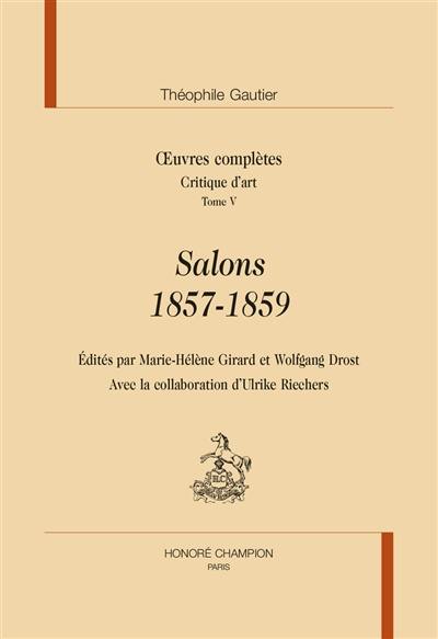 Oeuvres complètes. Section VII : critique d'art. Vol. 5. Salons, 1857-1859