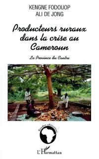 Producteurs ruraux dans la crise au Cameroun : la province du Centre