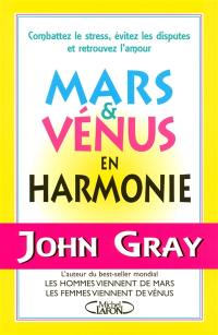 Mars et Vénus en harmonie : combattez le stress, évitez les disputes et retrouvez l'amour