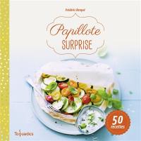Papillote surprise : 50 recettes